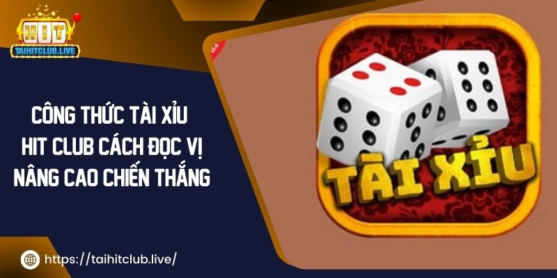 Công Thức Tài Xỉu Hit Club