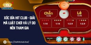 Xóc Đĩa Hit Club – Giải Mã Luật Chơi Và Lý Do Nên Tham Gia 2024