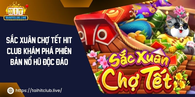 Sắc Xuân Chợ Tết Hit Club